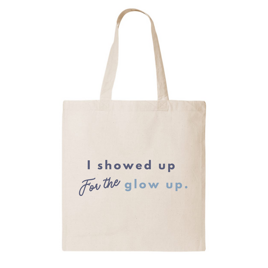 I Showed up for the Glow up Tote.
