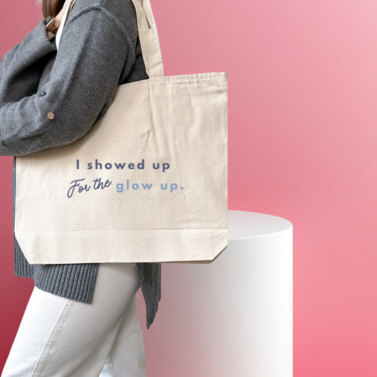 I Showed up for the Glow up Tote.