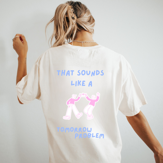 Sounds Like a Tomorrow Problem Graphic T Shirt