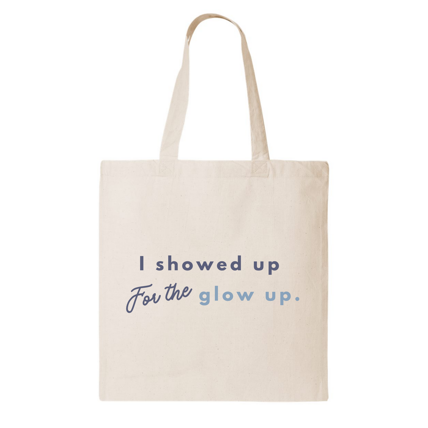I Showed up for the Glow up Tote.